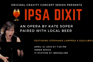 Operatic Beer Experience: Ipsa Dixit, Original Gravity Presents Kate Soper