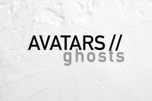 Opening reception: AVATARS // ghosts
