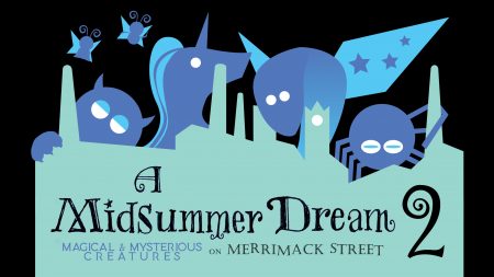 A Midsummer Dream on Merrimack Street 2: Magical and Mysterious Creatures
