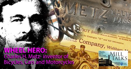 Mill Talk: Wheel Hero; Charles H. Metz - inventor of Bicycles, Cars and Motorcycles