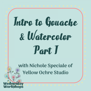 Wednesday Workshop: Intro to Gouache & Watercolor