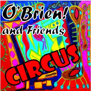John O'Brien's new album, Circus, performed by the O'Brien! and Friends All Star Band
