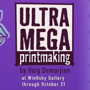 ULTRA MEGA Printmaking by Haig Demarjian
