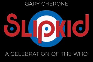 Slip Kid: A Celebration of The Who, Featuring Gary Cherone of Extreme