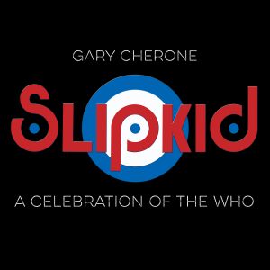 Slip Kid: A Celebration of The Who, Featuring Gary Cherone of Extreme