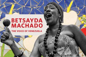 Betsayda Machado: The Voice of Venezuela