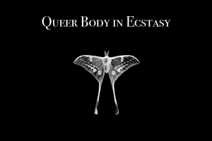 Queer Body in Ecstasy