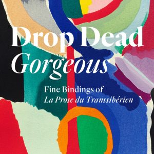 Drop Dead Gorgeous: Fine Bindings of La Prose du Transsibérien