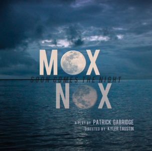 Brown Box Theatre Project Presents MOX NOX (or Soon Comes the Night)