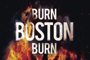 "Burn Boston Burn: the Largest Arson Case in the History of the Country"