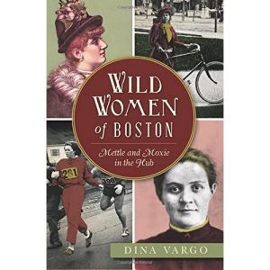 Book Talk - Wild Women of Boston: Mettle & Moxie in the Hub