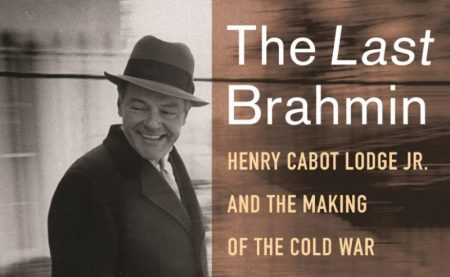 The Last Brahmin: Henry Cabot Lodge, Jr. and the Making of the Cold War