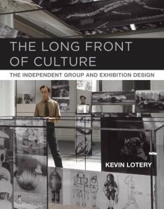 Publication Highlight: "The Long Front of Culture: The Independent Group and Exhibition Design"