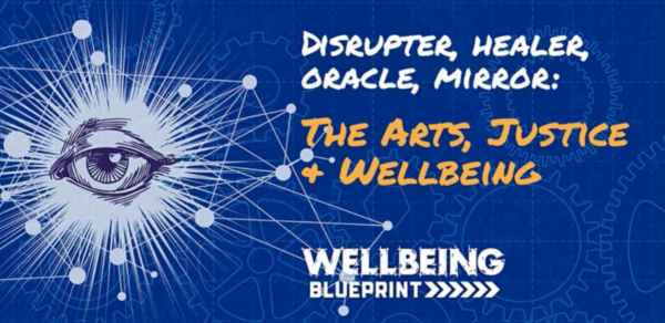 Disrupter, Healer, Oracle, Mirror: The Arts, Justice & Wellbeing