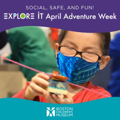Boston Children's Museum Explore It April Adventure Week
