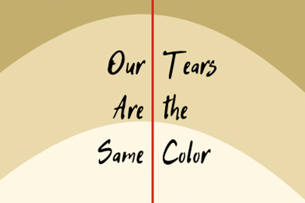 Our Tears Are the Same Color