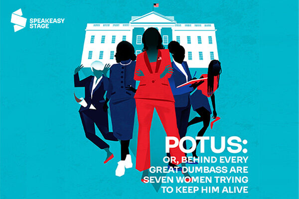 POTUS: Or, Behind Every Great Dumbass are Seven Women Trying to Keep Him Alive