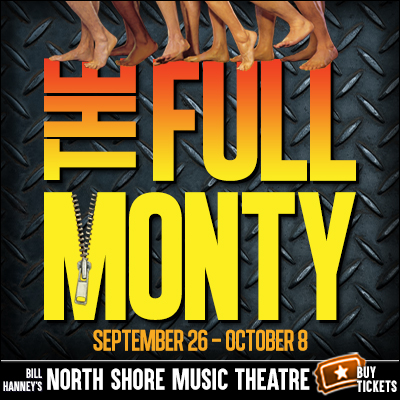 The Full Monty
September 25 to October  8
North Shore Music Theatre