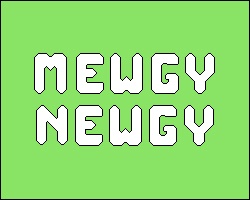 Mewgy Newgy